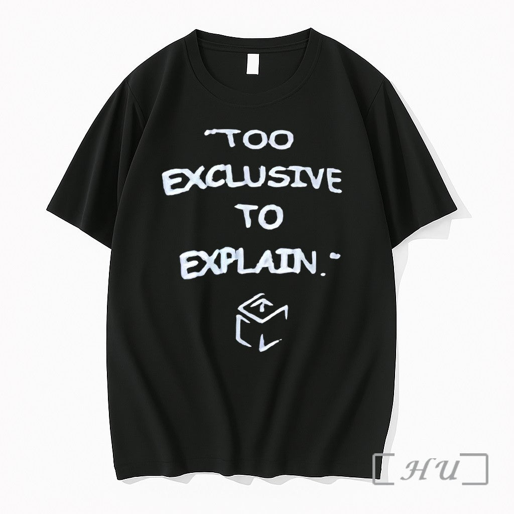 Too Exclusive To Explain Tshirts Sweater Hoodie Jpg Unisex T-shirt, Sweatshirt, Hoodie, Long Sleeve Tee - T-Shirt, Sweatshirt, Hoodie