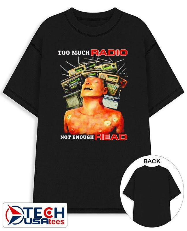 Too much radio not enough head graphic shirt Unisex T-shirt, Sweatshirt, Hoodie, Long Sleeve Tee - T-Shirt, Sweatshirt, Hoodie