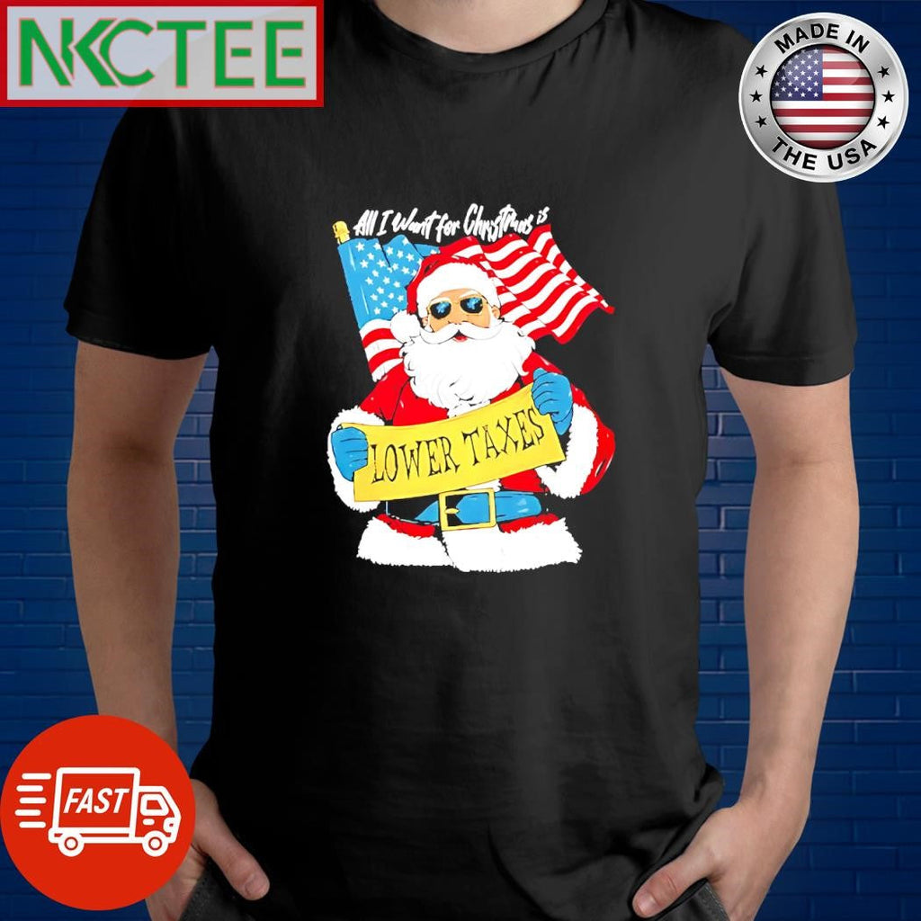 Top All I Want For Christmas Is Lower Taxes Santa US flag shirt Unisex T-shirt, Sweatshirt, Hoodie, Long Sleeve Tee - T-Shirt, Sweatshirt, Hoodie