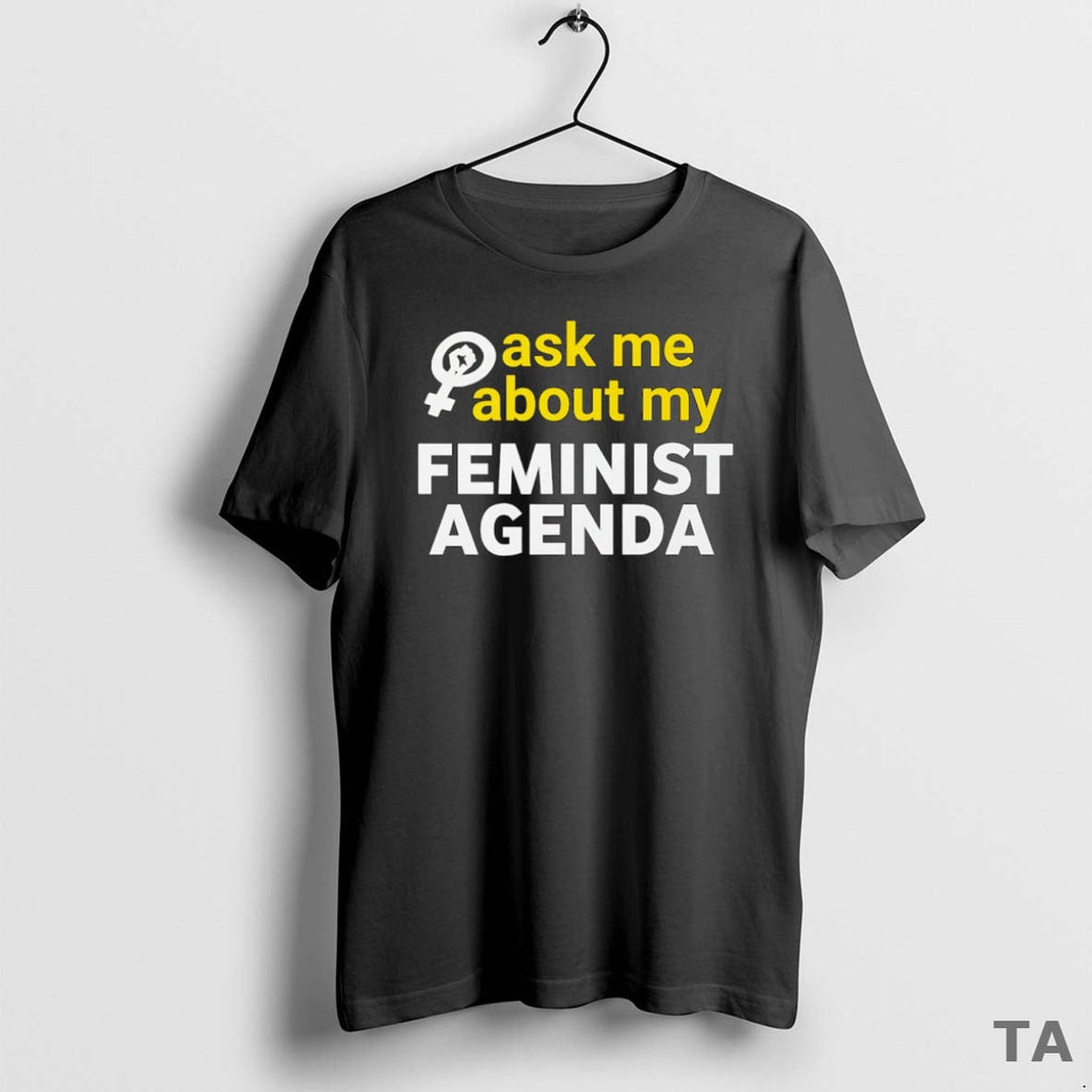 Top Ask Me About My Feminist Agenda T-Shirts, Hoodie, Sweatshirt - T-Shirt, Sweatshirt, Hoodie
