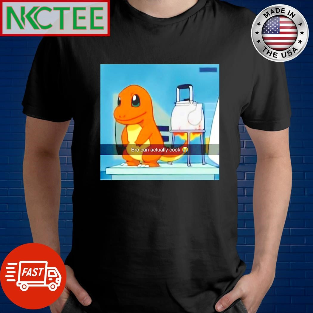 Top Charmander bro can actually cook shirt Unisex T-shirt, Sweatshirt, Hoodie, Long Sleeve Tee - T-Shirt, Sweatshirt, Hoodie
