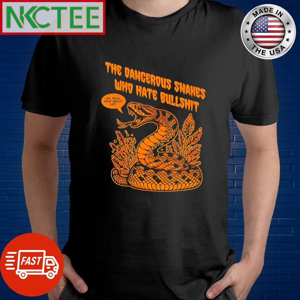 Top Dangerous snakes who hate bullshit uh yeah how about no snake shirt Unisex T-shirt, Sweatshirt, Hoodie, Long Sleeve Tee - T-Shirt, Sweatshirt, Hoodie