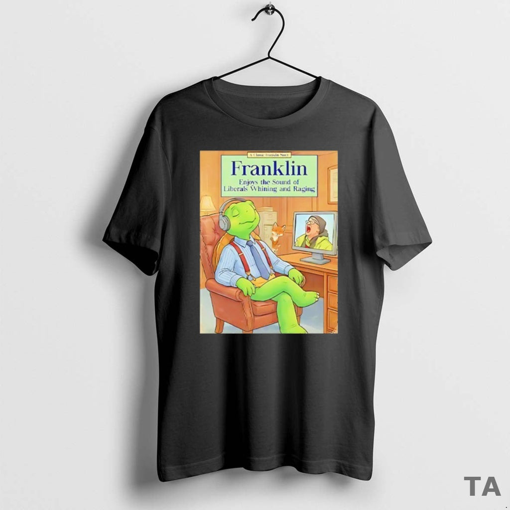 Top Franklin Enjoys Sound Liberals Whining Raging T-Shirts, Hoodie, Sweatshirt - T-Shirt, Sweatshirt, Hoodie