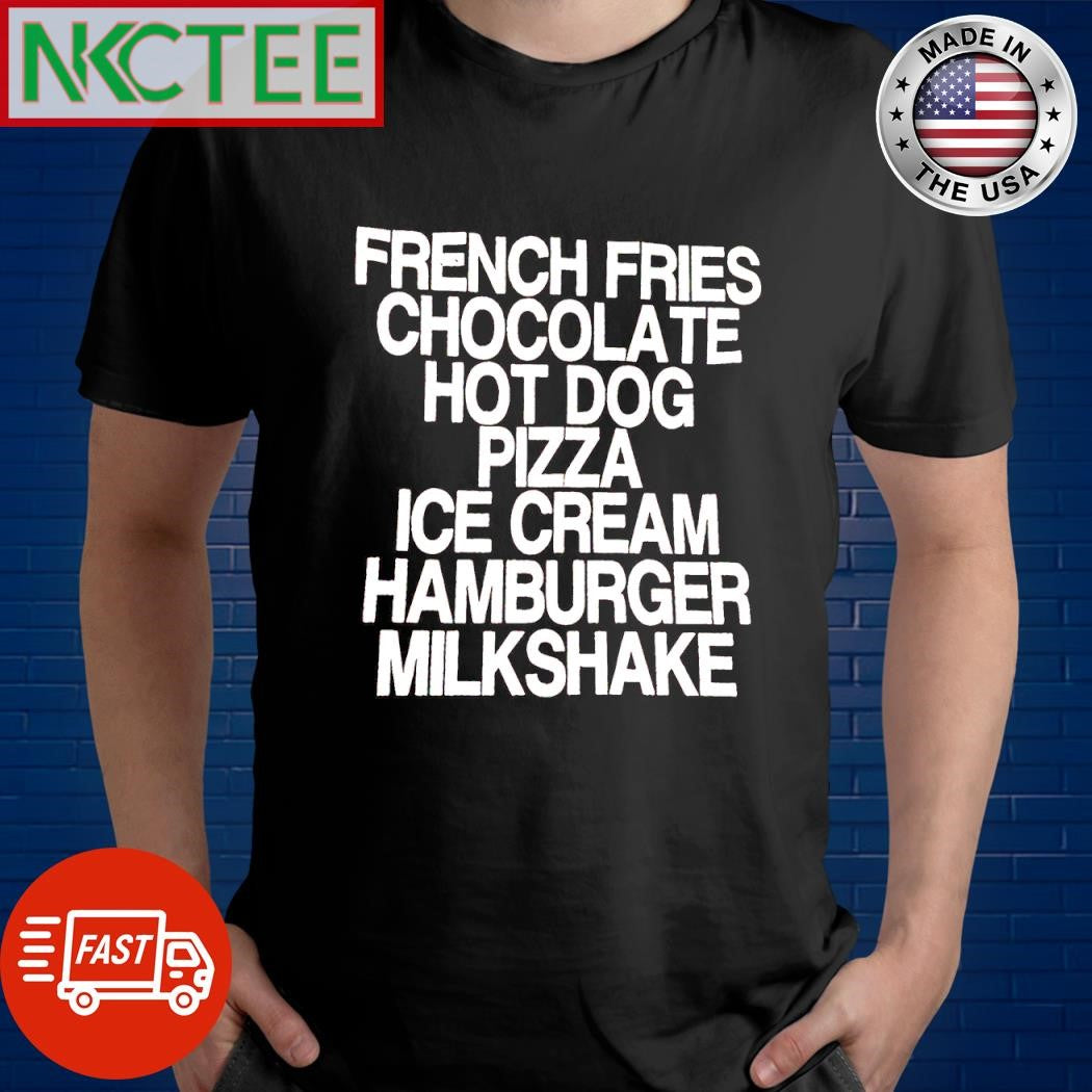 Top French fries Chocolate hot dog pizza ice cream Hamburger Milkshake shirt Unisex T-shirt, Sweatshirt, Hoodie, Long Sleeve Tee - T-Shirt, Sweatshirt, Hoodie