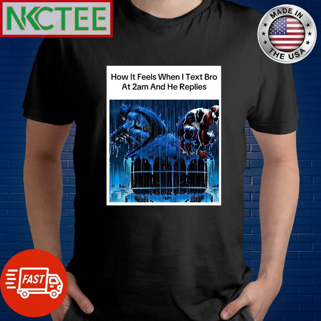 Top How it feels when I text bro at 2am and he replies shirt Unisex T-shirt, Sweatshirt, Hoodie, Long Sleeve Tee - T-Shirt, Sweatshirt, Hoodie