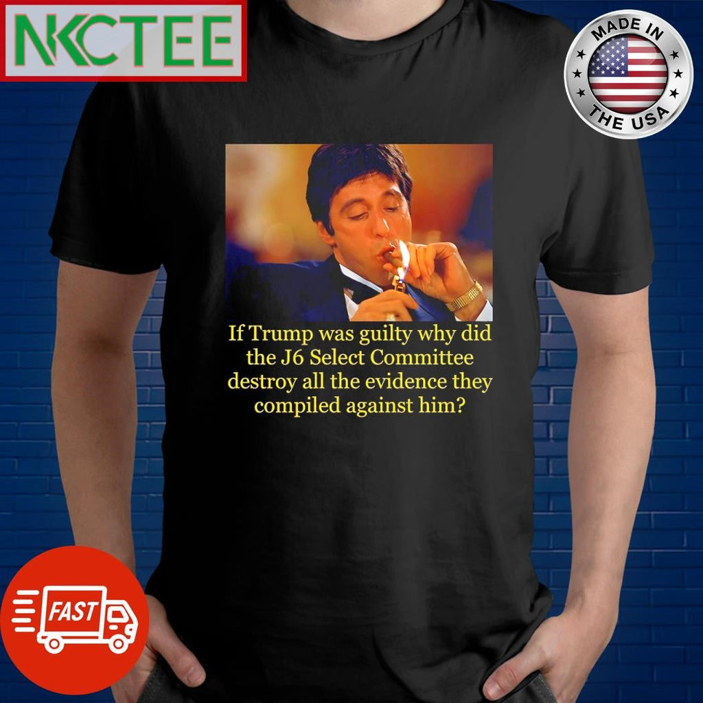 Top If Trump was guilty why did the J6 select Committee destroy all the evidence they compiled against him shirt - T-Shirt, Sweatshirt, Hoodie