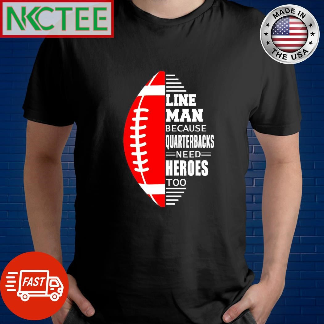 Top Lineman because quarterbacks need heroes too football ball shirt Unisex T-shirt, Sweatshirt, Hoodie, Long Sleeve Tee - T-Shirt, Sweatshirt, Hoodie