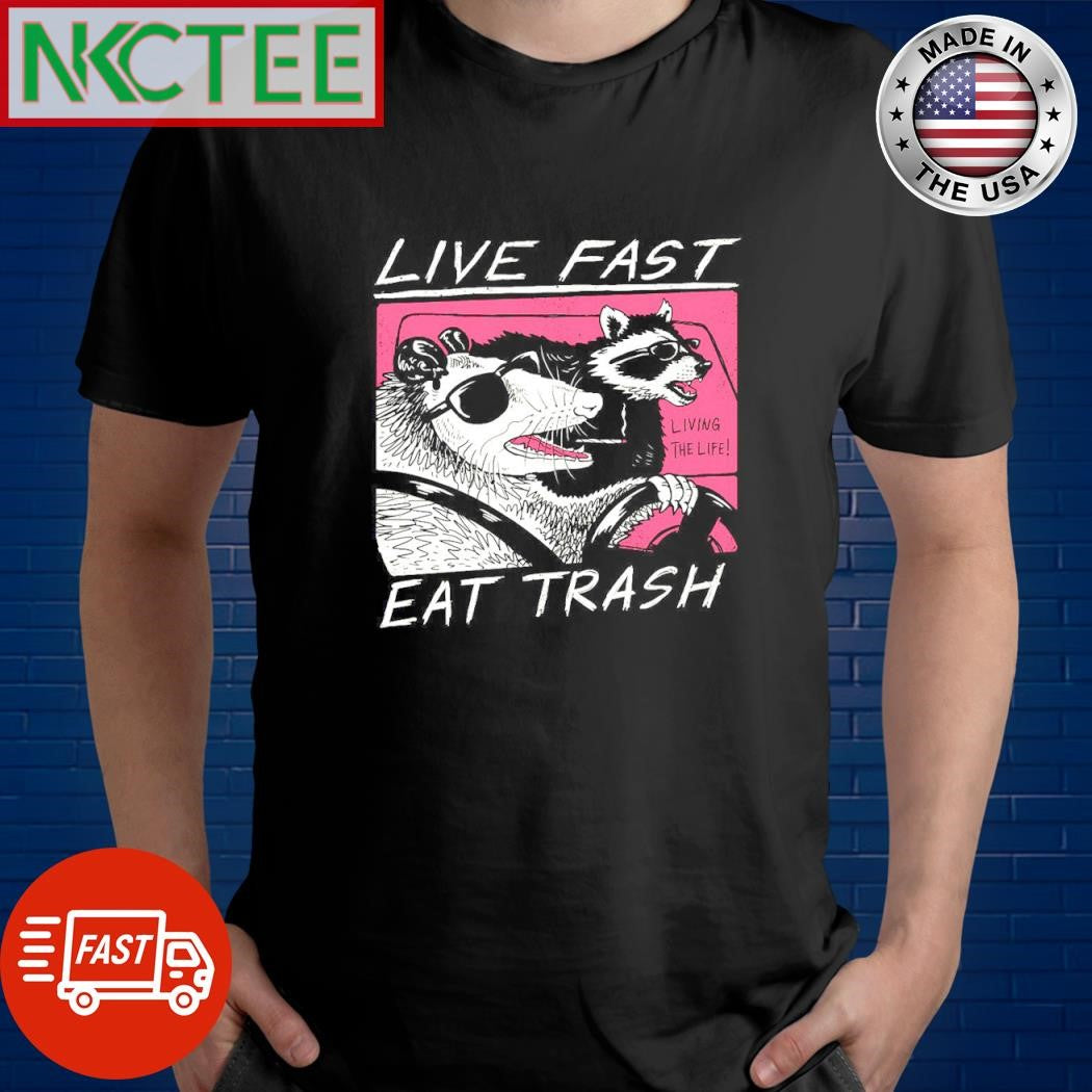 Top Live fast eat trash living the life drive car raccoon shirt Unisex T-shirt, Sweatshirt, Hoodie, Long Sleeve Tee - T-Shirt, Sweatshirt, Hoodie