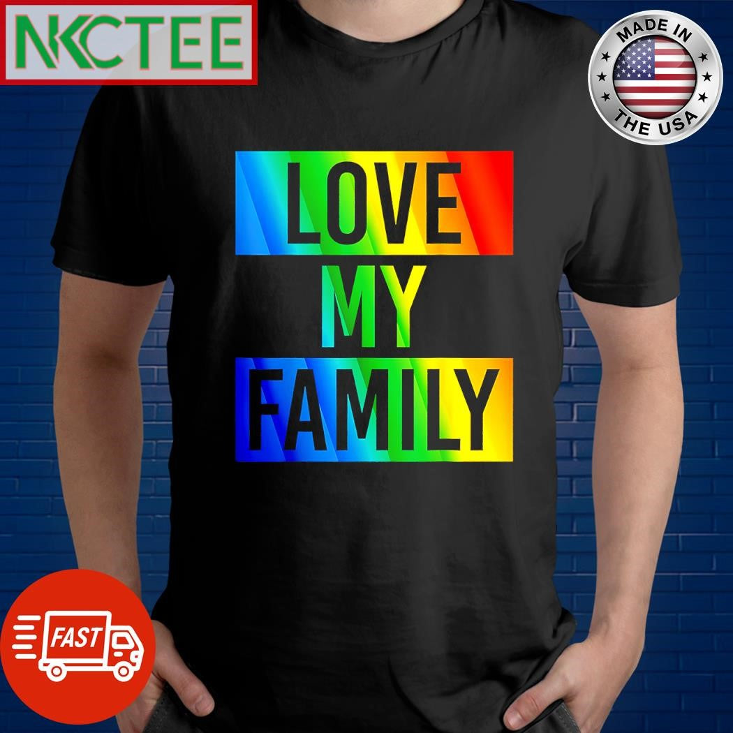 Top Love my family LGBT shirt Unisex T-shirt, Sweatshirt, Hoodie, Long Sleeve Tee - T-Shirt, Sweatshirt, Hoodie