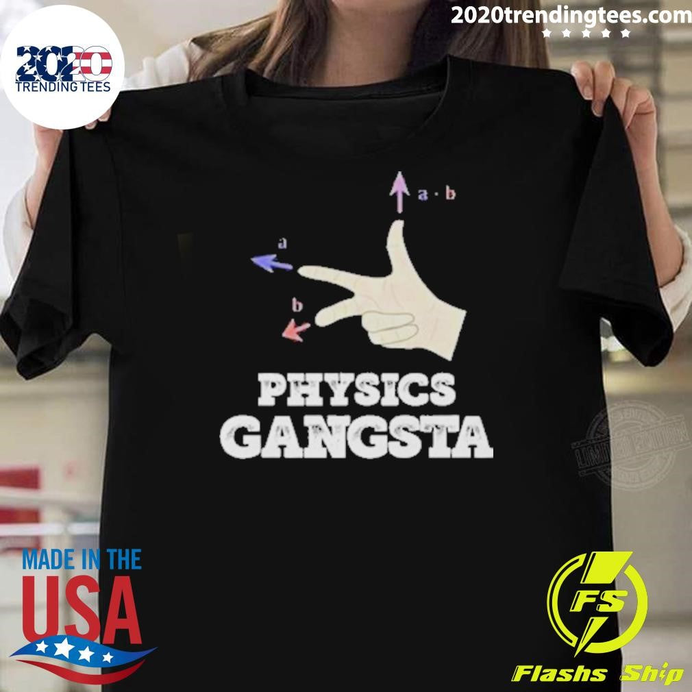 Physics Gangsta Shirt Unisex T-shirt, Sweatshirt, Hoodie, Long Sleeve Tee - T-Shirt, Sweatshirt, Hoodie