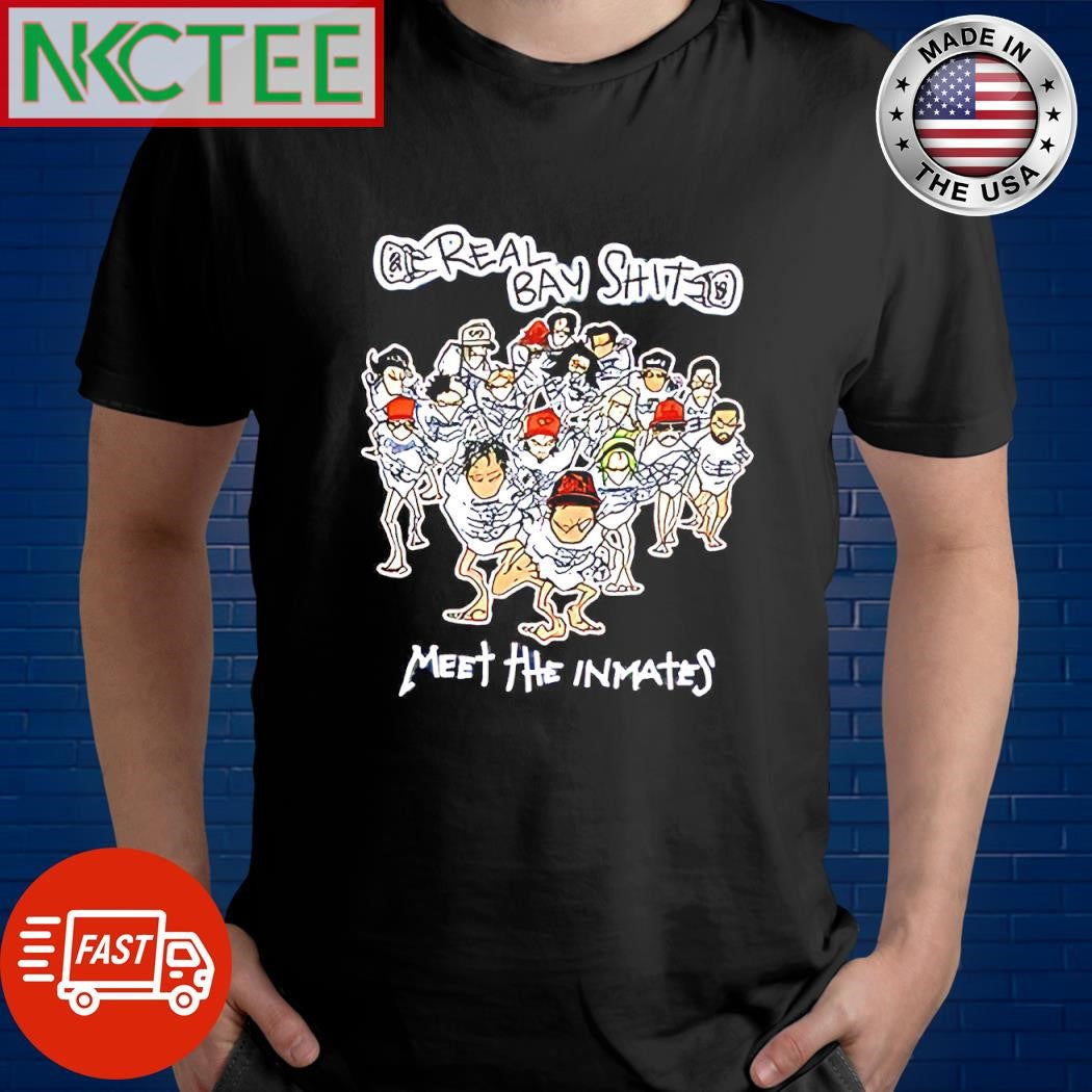 Top Real Bay Shit Meet The Inmates paint shirt Unisex T-shirt, Sweatshirt, Hoodie, Long Sleeve Tee - T-Shirt, Sweatshirt, Hoodie