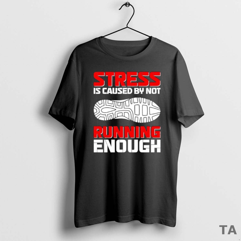 Top Stress Is Caused Not Running Enough T-Shirts, Hoodie, Sweatshirt - T-Shirt, Sweatshirt, Hoodie
