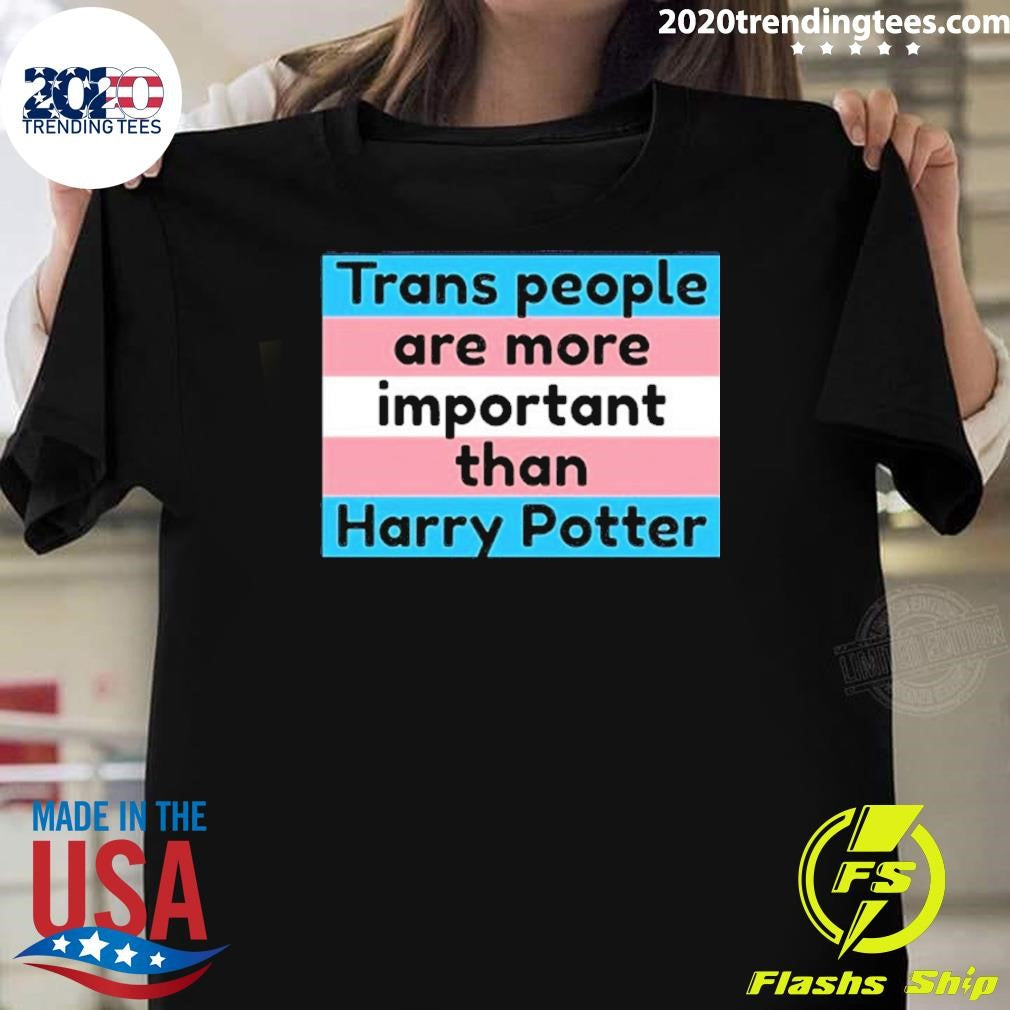 Trans People Are More Important Than Harry Shirt Unisex T-shirt, Sweatshirt, Hoodie, Long Sleeve Tee - T-Shirt, Sweatshirt, Hoodie