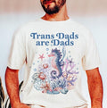 Trans Dads Are Dads Trans Rights Are Human Rights Trans Man Pride Trans Dad Trans Ftm Seahorse Dad Trans Lives T-Shirts, Hoodie, Sweatshirt - T-Shirt, Sweatshirt, Hoodie