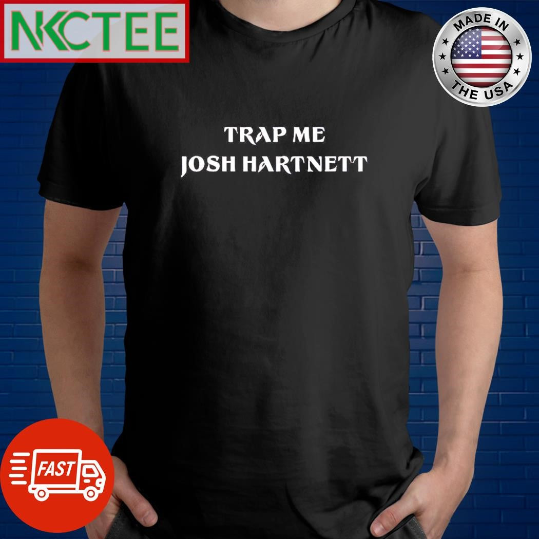 Trap me josn hartnett shirt Unisex T-shirt, Sweatshirt, Hoodie, Long Sleeve Tee - T-Shirt, Sweatshirt, Hoodie