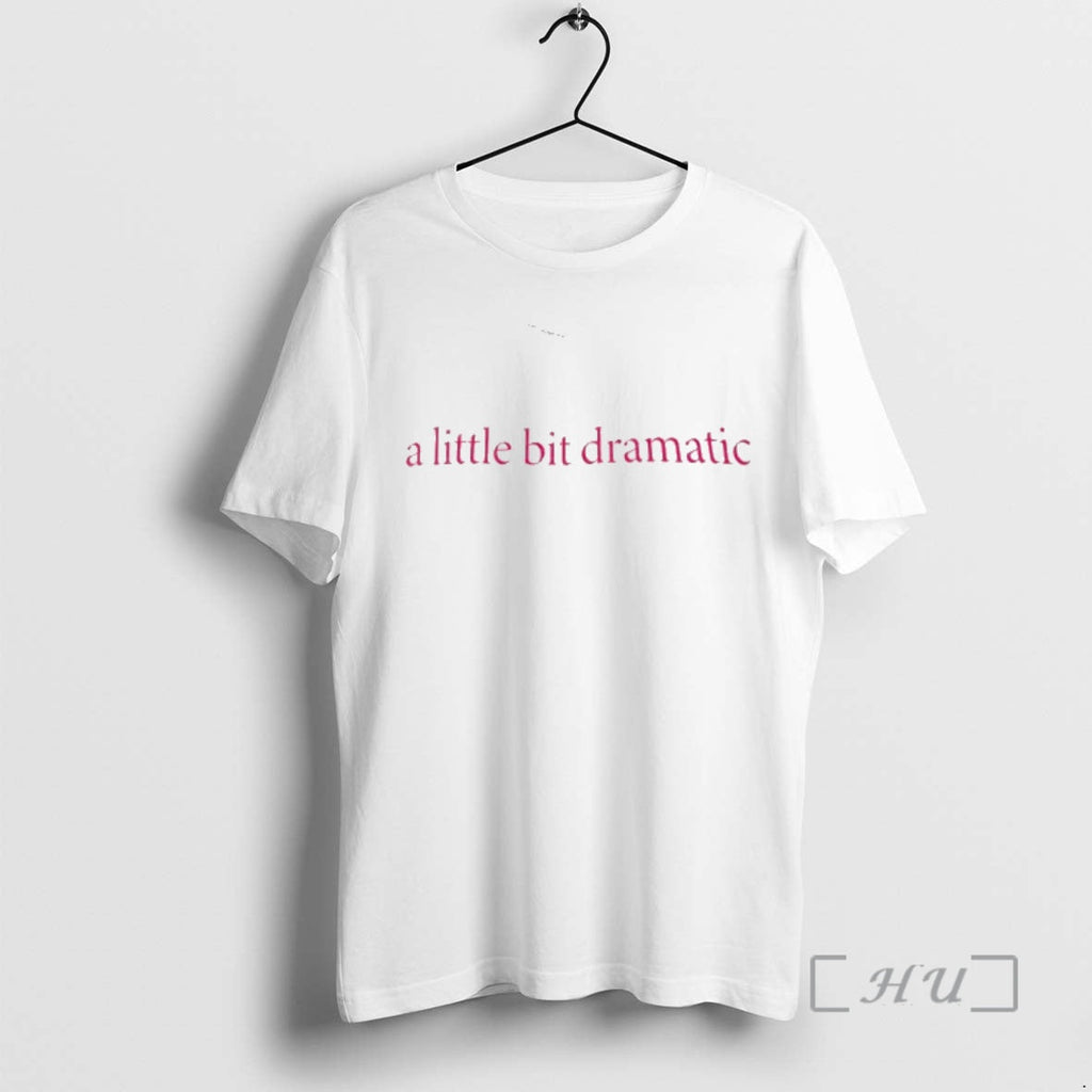 Trending Little Bit Dramatic 2026 T-Shirts, Hoodie, Sweatshirt - T-Shirt, Sweatshirt, Hoodie