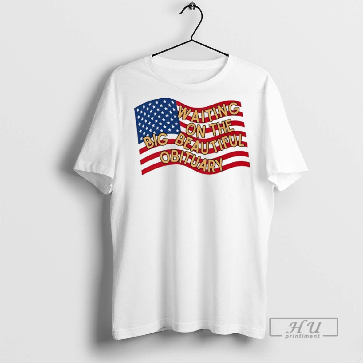 Trending American Flag Waiting On The Big Beautiful Obituary T Shirt Unisex T-shirt, Sweatshirt, Hoodie, Long Sleeve Tee - T-Shirt, Sweatshirt, Hoodie