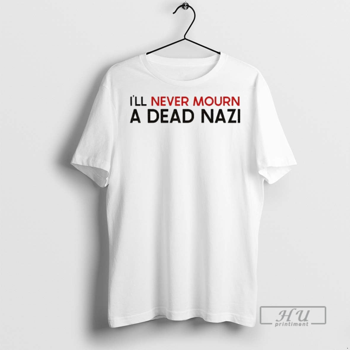 Trending Antifascist Ill Never Mourn A Dead Nazi T Shirt Unisex T-shirt, Sweatshirt, Hoodie, Long Sleeve Tee - T-Shirt, Sweatshirt, Hoodie
