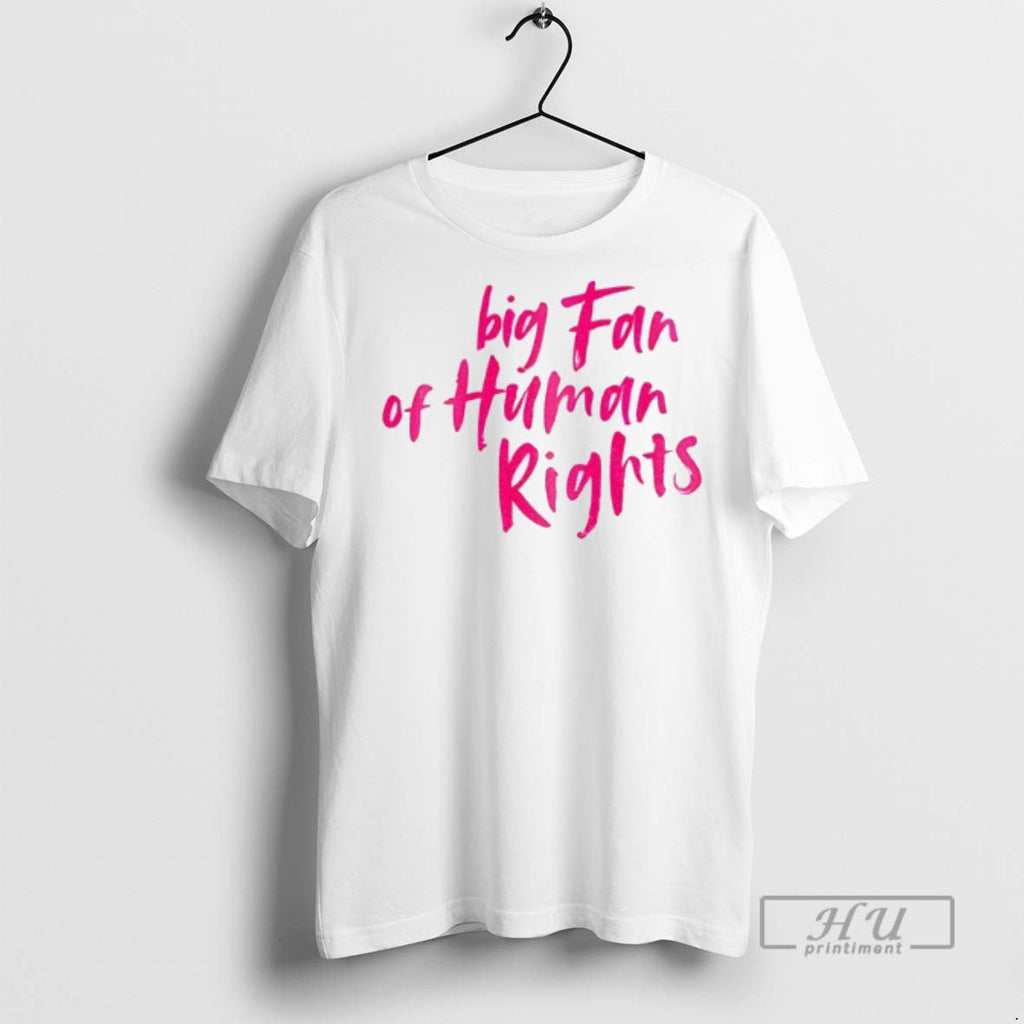 Trending Big Fan Of Human Rights T Shirt Unisex T-shirt, Sweatshirt, Hoodie, Long Sleeve Tee - T-Shirt, Sweatshirt, Hoodie
