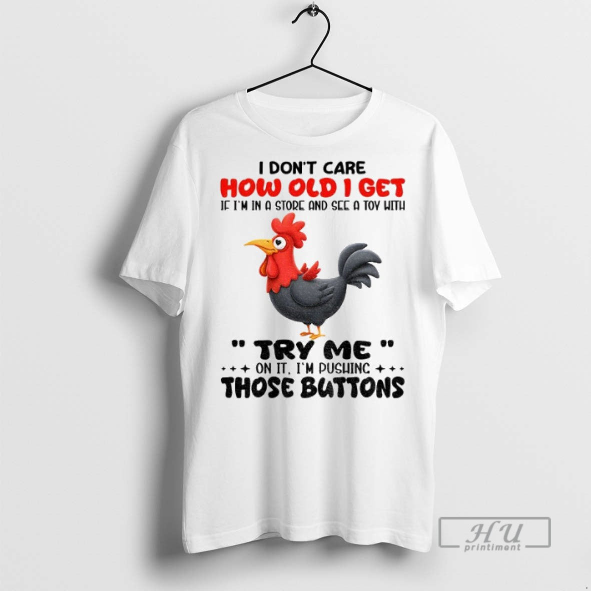 Trending Chicken I Dont Care How Old I Get If Im In A Store And Unisex T-shirt, Sweatshirt, Hoodie, Long Sleeve Tee - T-Shirt, Sweatshirt, Hoodie