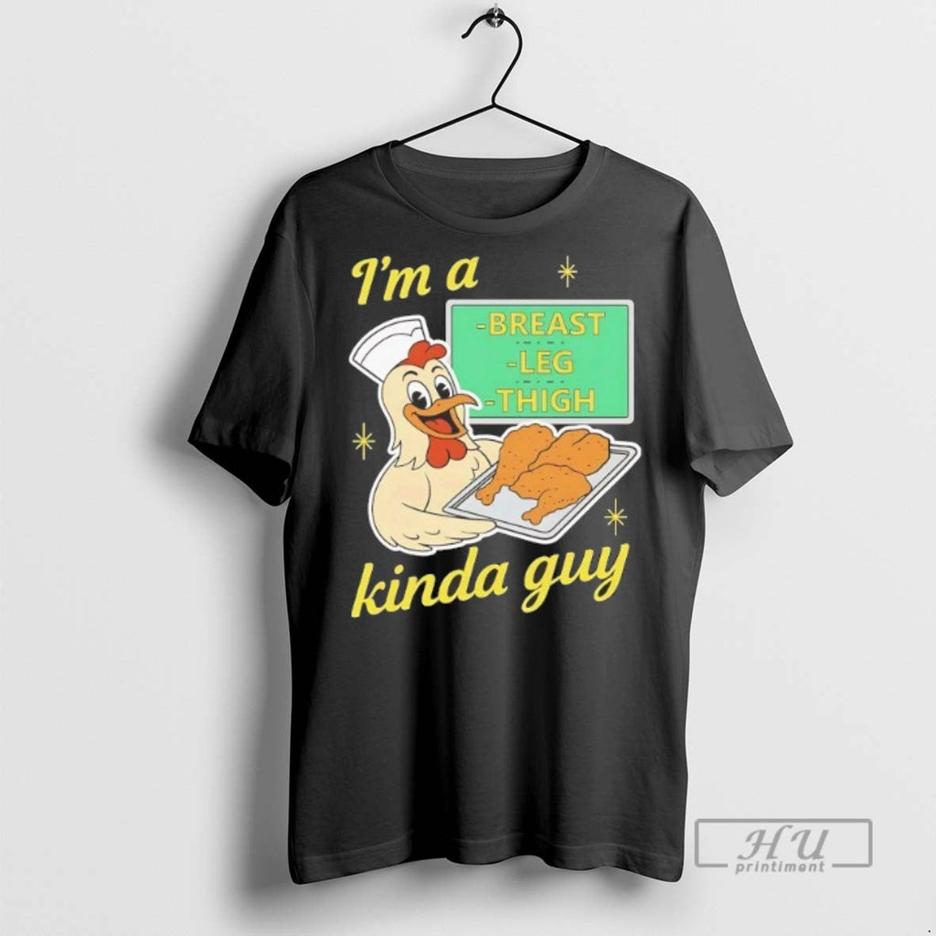 Trending Chicken Im A Breast Leg And Thigh Kinda Guy T Shirt Unisex T-shirt, Sweatshirt, Hoodie, Long Sleeve Tee - T-Shirt, Sweatshirt, Hoodie