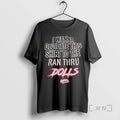 Trending Dolls I Wanna Dedicate This Ran Thru T-Shirts, Hoodie, Sweatshirt - T-Shirt, Sweatshirt, Hoodie
