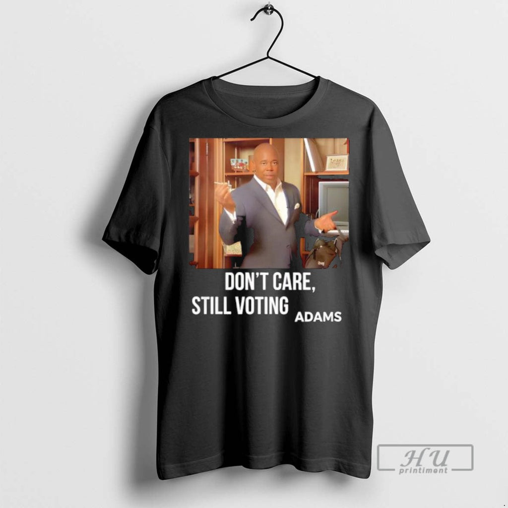 Trending Dont Care Still Voting Adams T Shirt Unisex T-shirt, Sweatshirt, Hoodie, Long Sleeve Tee - T-Shirt, Sweatshirt, Hoodie