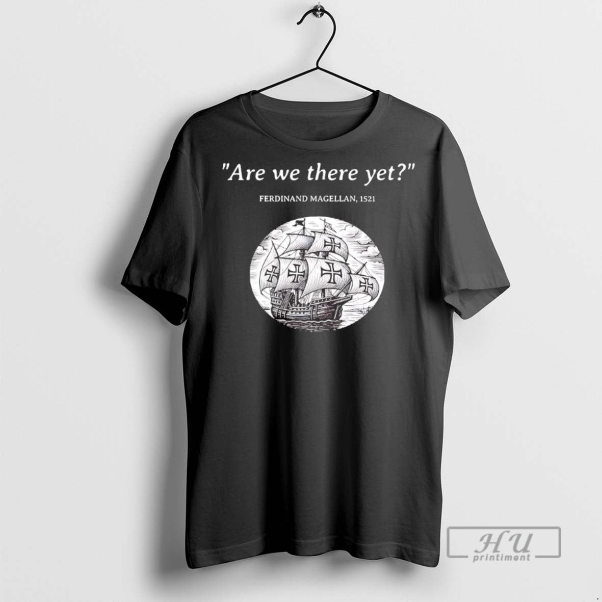 Trending Ferdinand Magellan Are We There Yet T Shirt Unisex T-shirt, Sweatshirt, Hoodie, Long Sleeve Tee - T-Shirt, Sweatshirt, Hoodie