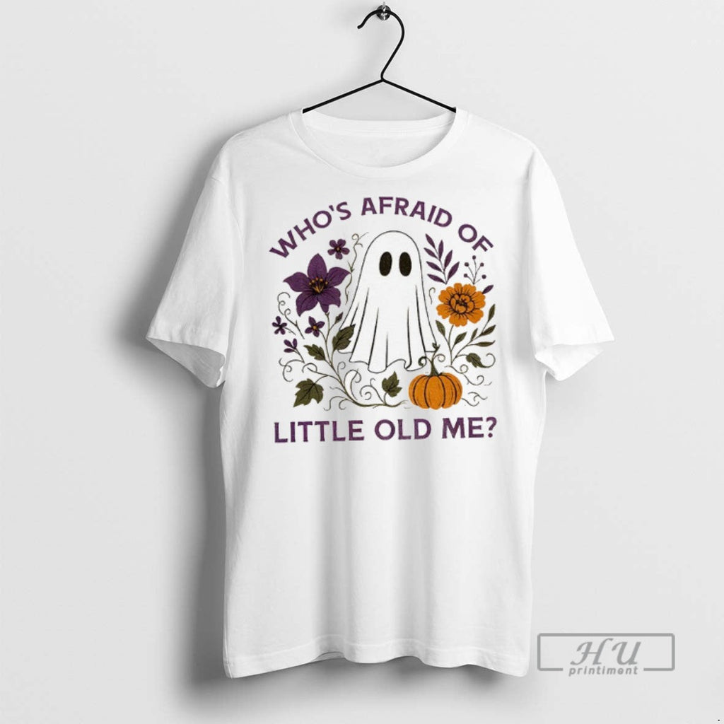 Trending Ghost Whos Afraid Of Little Old Me Halloween T Shirt Unisex T-shirt, Sweatshirt, Hoodie, Long Sleeve Tee - T-Shirt, Sweatshirt, Hoodie