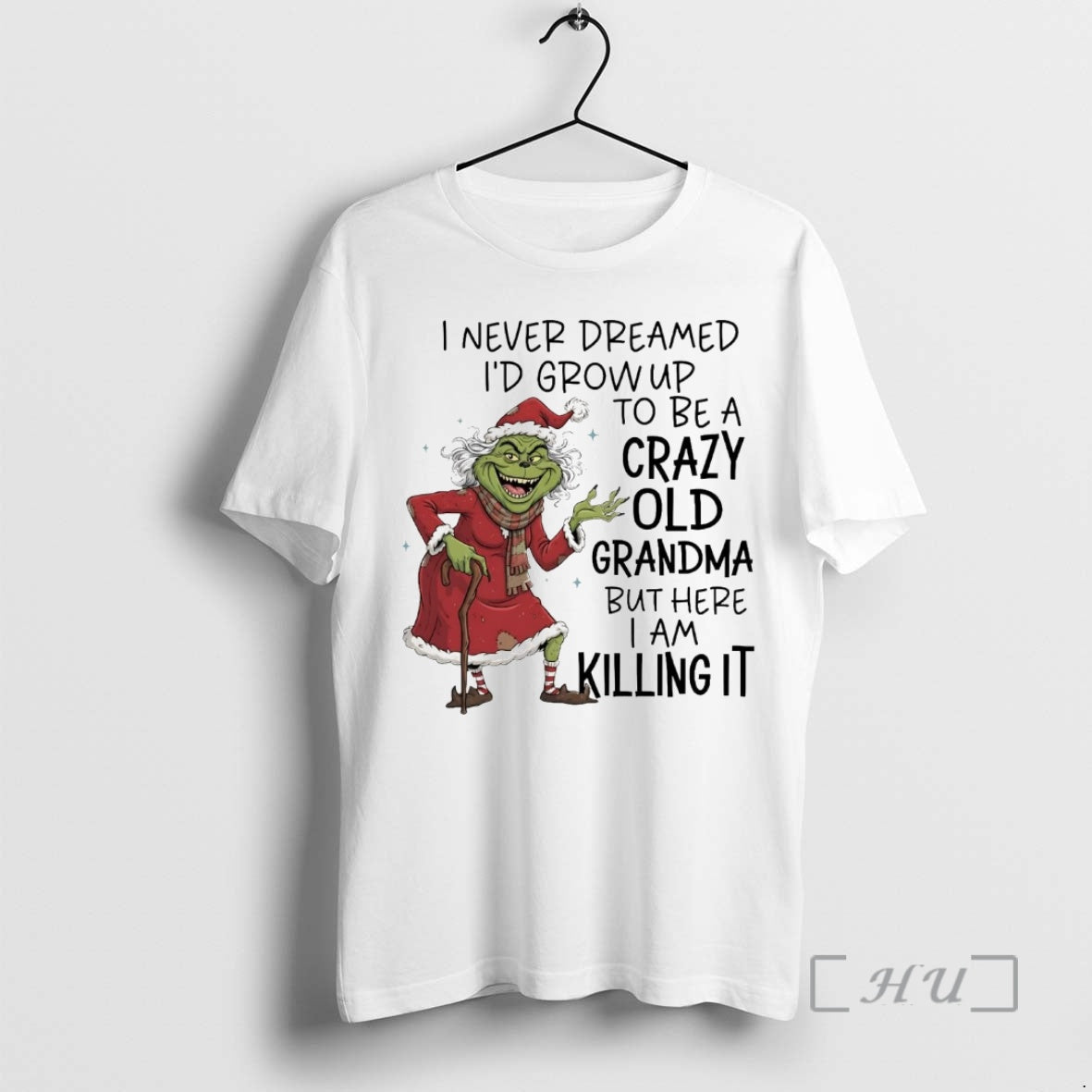 Trending Grinch I Never Dreamed Id Grow Up Be Crazy Old Grandma T-Shirts, Hoodie, Sweatshirt - T-Shirt, Sweatshirt, Hoodie