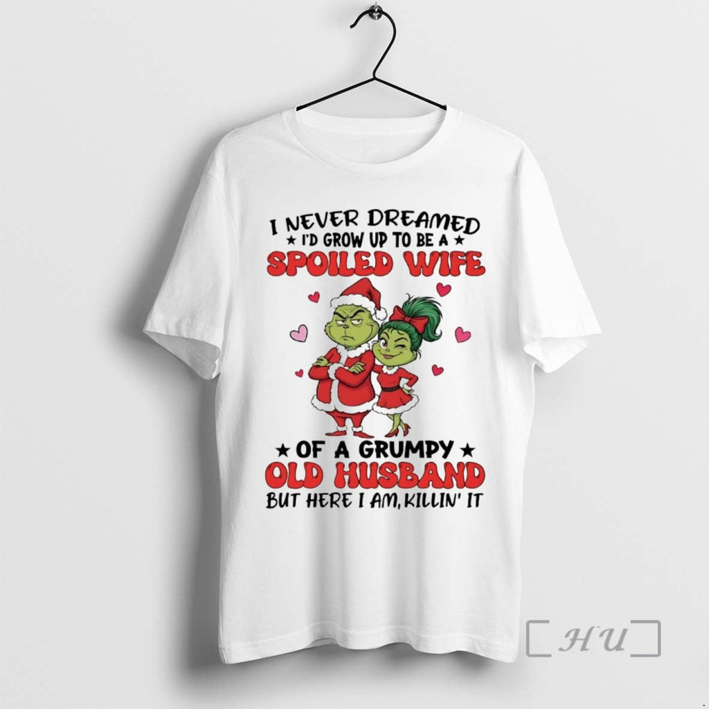 Trending Grinch I Never Dreamed Id Grow Up Be Spoiled Wife T-Shirts, Hoodie, Sweatshirt - T-Shirt, Sweatshirt, Hoodie