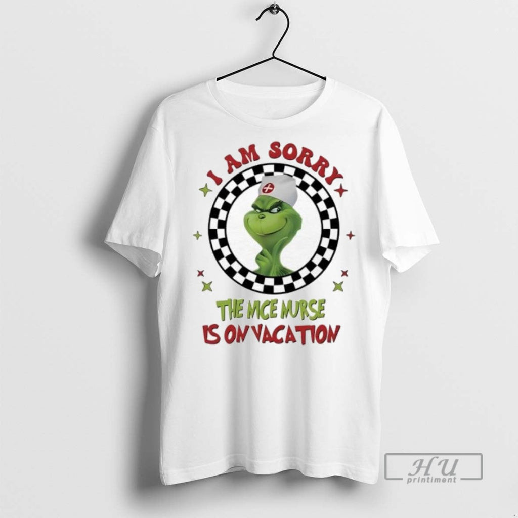 Trending Grinch Nurse I Am Sorry The Nice Nurse Is On Vacation T Shirt Unisex T-shirt, Sweatshirt, Hoodie, Long Sleeve Tee - T-Shirt, Sweatshirt, Hoodie