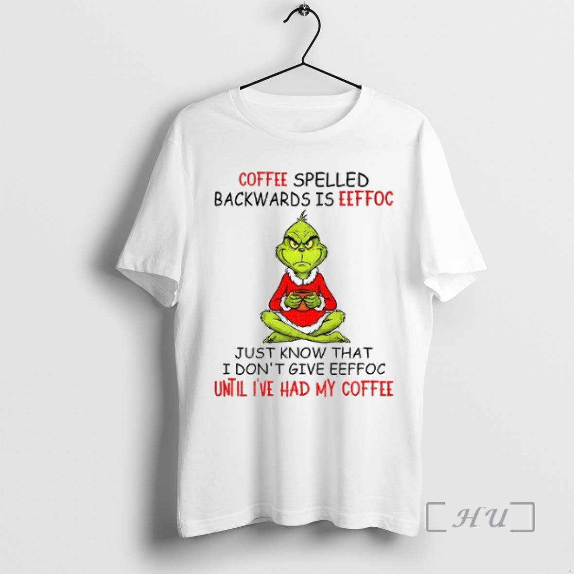 Trending Grinch Coffee Spelled Backwards Is Eeffoc Just Know That I Dont Give Eeffoc Until T-Shirts, Hoodie, Sweatshirt - T-Shirt, Sweatshirt, Hoodie