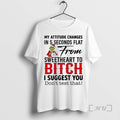 Trending Grinch My Attitude Changes 5 Seconds Flat Sweetheart T-Shirts, Hoodie, Sweatshirt - T-Shirt, Sweatshirt, Hoodie