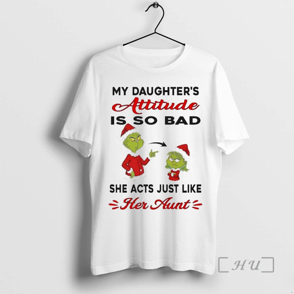Trending Grinch My Daughters Attitude Is So Bad She Acts Just Like Her Aunt T-Shirts, Hoodie, Sweatshirt - T-Shirt, Sweatshirt, Hoodie