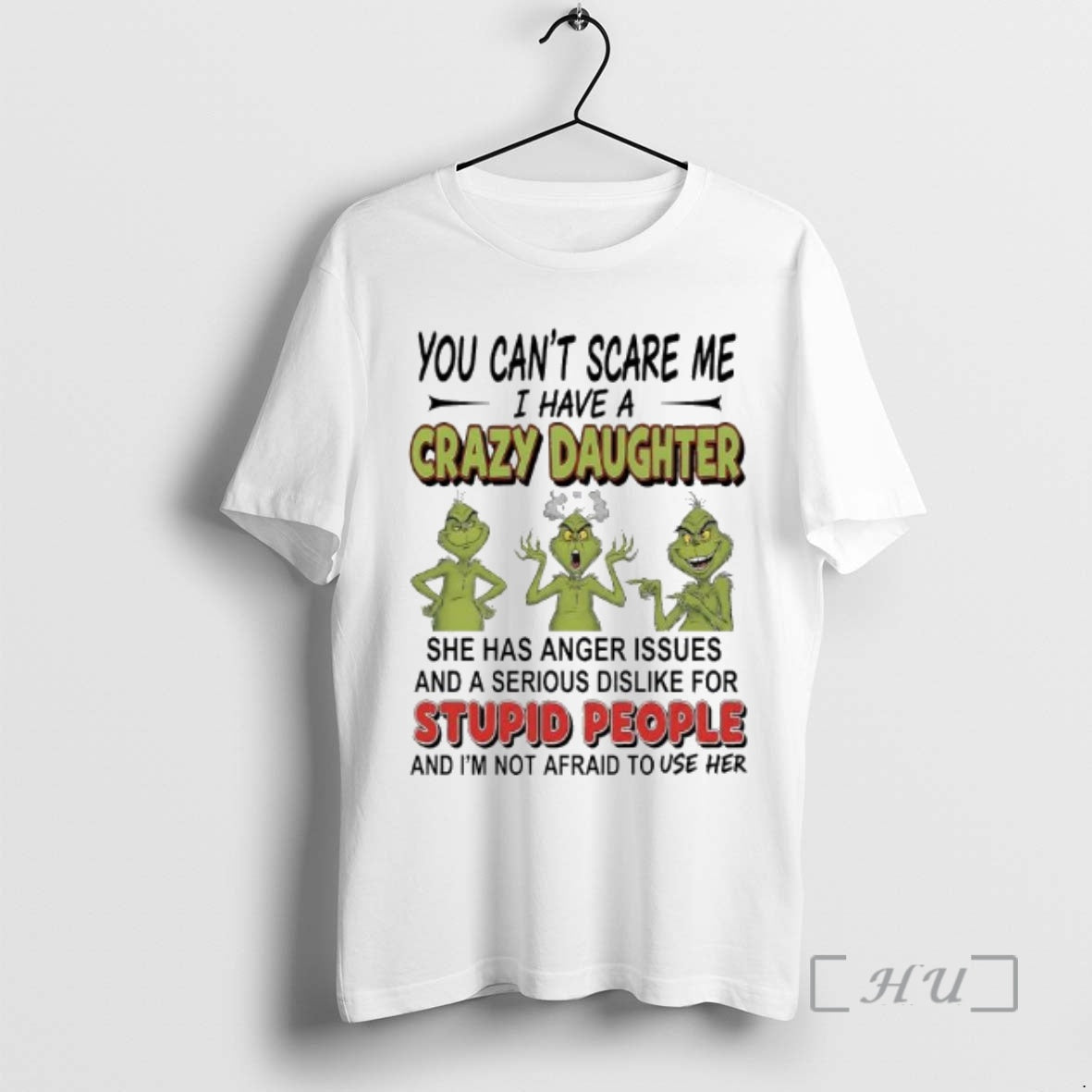 Trending Grinch You Cant Scare Me I Have Crazy Daughterfor Stupid People T-Shirts, Hoodie, Sweatshirt - T-Shirt, Sweatshirt, Hoodie
