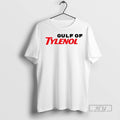 Trending Gulf Of Tylenol Acetaminophen Anti Trump Anti Rfk T Shirt Unisex T-shirt, Sweatshirt, Hoodie, Long Sleeve Tee - T-Shirt, Sweatshirt, Hoodie
