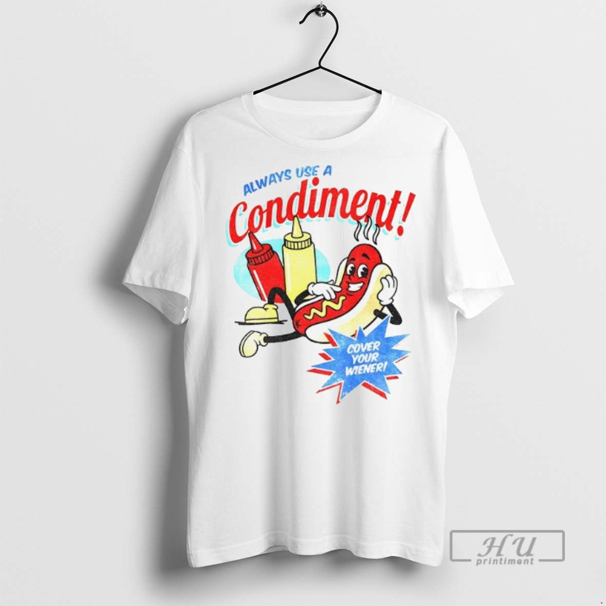 Trending Hot Dog Always Use A Condiment Cover Your Wiener T Shirt Unisex T-shirt, Sweatshirt, Hoodie, Long Sleeve Tee - T-Shirt, Sweatshirt, Hoodie