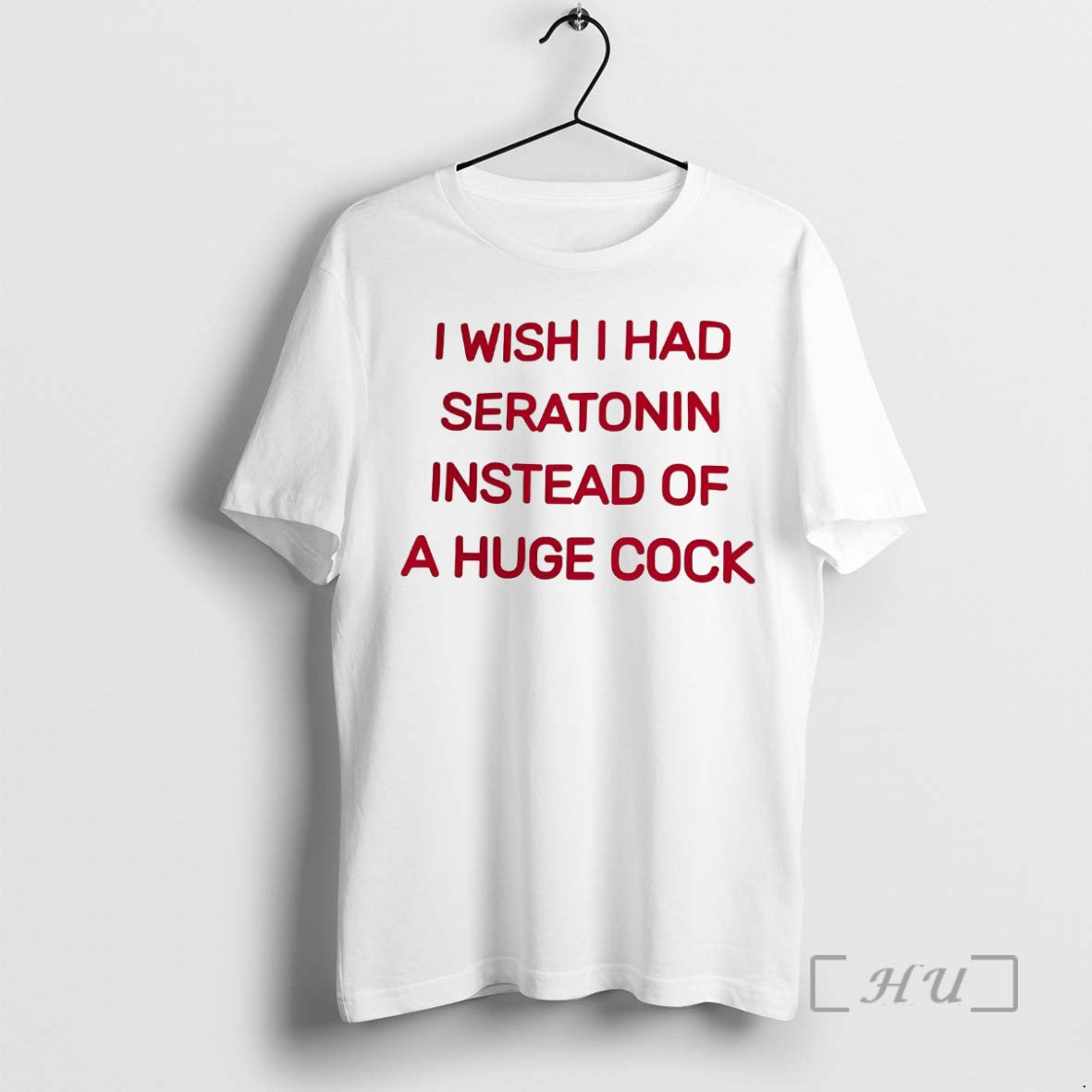 Trending I Wish I Had Seratonin Instead Huge Cock T-Shirts, Hoodie, Sweatshirt - T-Shirt, Sweatshirt, Hoodie
