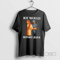 Trending Ice Would Deport Jejus T Shirt Unisex T-shirt, Sweatshirt, Hoodie, Long Sleeve Tee - T-Shirt, Sweatshirt, Hoodie