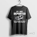 Trending If I Get Deported Tell My Children They Were Burden I Always Regretted T-Shirts, Hoodie, Sweatshirt - T-Shirt, Sweatshirt, Hoodie