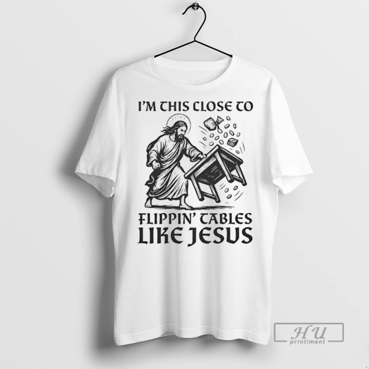Trending Im This Close To Flippin Tables Like Jesus T Shirt Unisex T-shirt, Sweatshirt, Hoodie, Long Sleeve Tee - T-Shirt, Sweatshirt, Hoodie