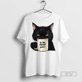 Trending Is He Dead Yet Black Cat T Shirt Unisex T-shirt, Sweatshirt, Hoodie, Long Sleeve Tee - T-Shirt, Sweatshirt, Hoodie