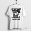 Trending Member Of Congress Should Not Be Paid During Government Shutdown T Shirt Unisex T-shirt, Sweatshirt, Hoodie, Long Sleeve Tee - T-Shirt, Sweatshirt, Hoodie