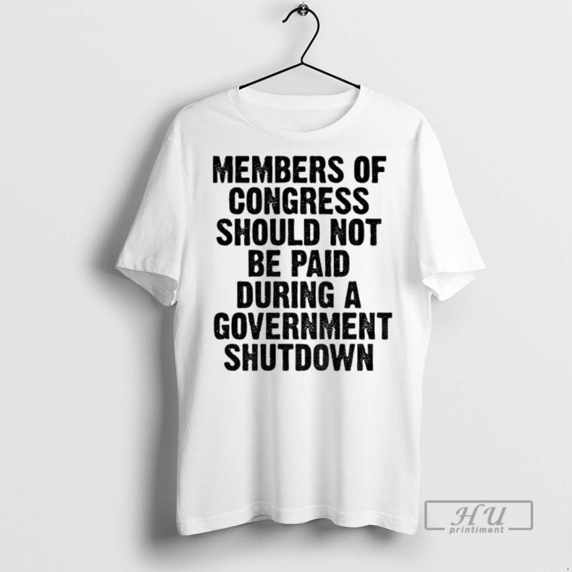Trending Member Of Congress Should Not Be Paid During Government Shutdown T Shirt Unisex T-shirt, Sweatshirt, Hoodie, Long Sleeve Tee - T-Shirt, Sweatshirt, Hoodie