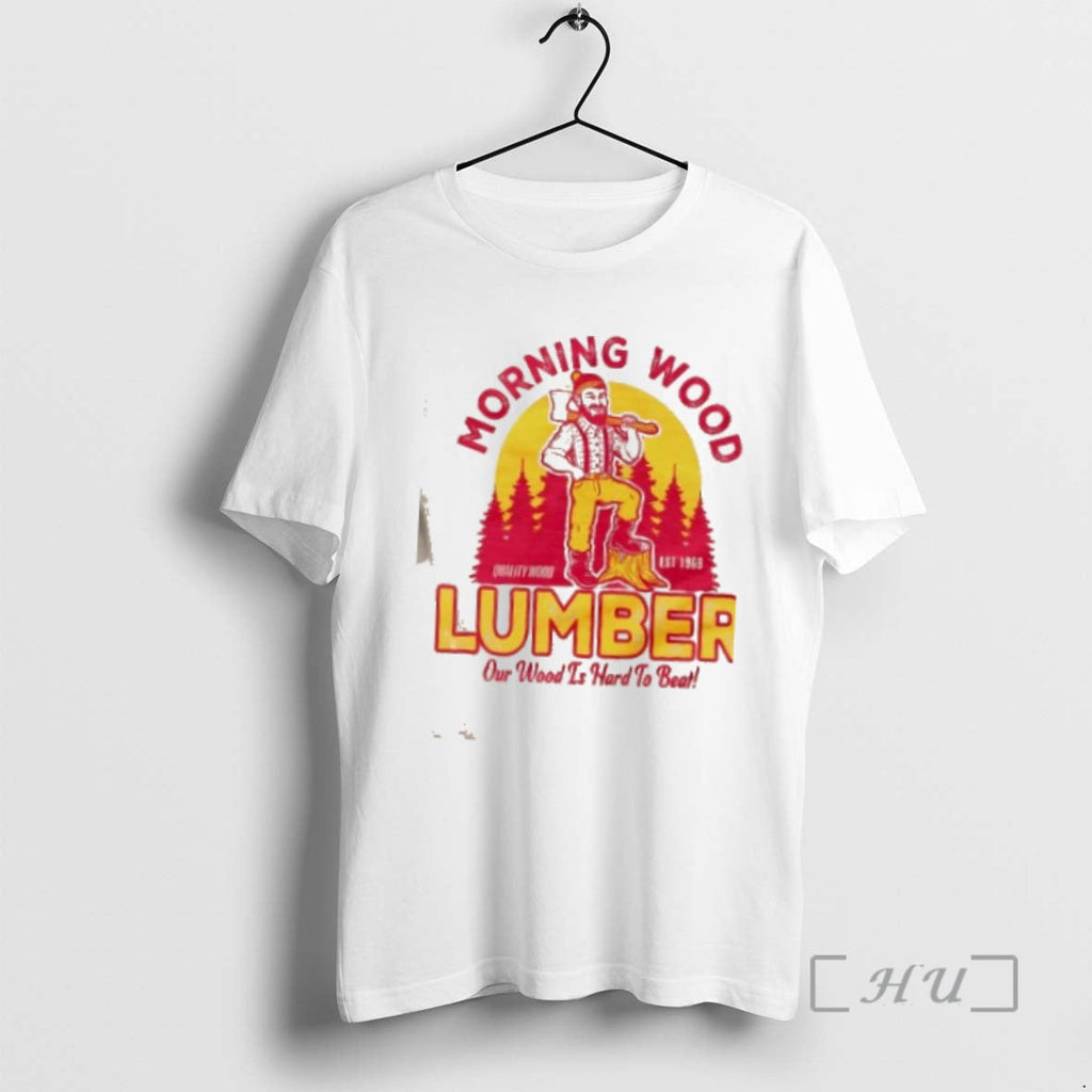 Trending Morning Wood Lumber Our Wood Is Hard Beat T-Shirts, Hoodie, Sweatshirt - T-Shirt, Sweatshirt, Hoodie