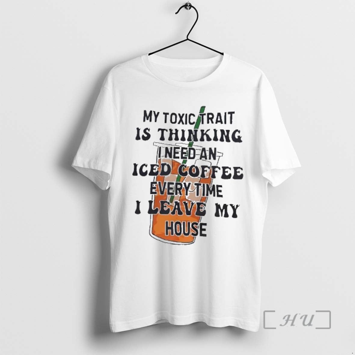 Trending My Toxic Trait Is Thinking I Need Iced Coffee Every Time I Leave T-Shirts, Hoodie, Sweatshirt - T-Shirt, Sweatshirt, Hoodie