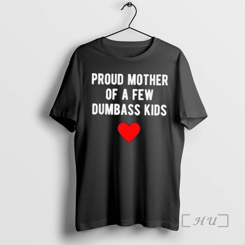 Trending Proud Mother Few Dumbass T-Shirts, Hoodie, Sweatshirt - T-Shirt, Sweatshirt, Hoodie