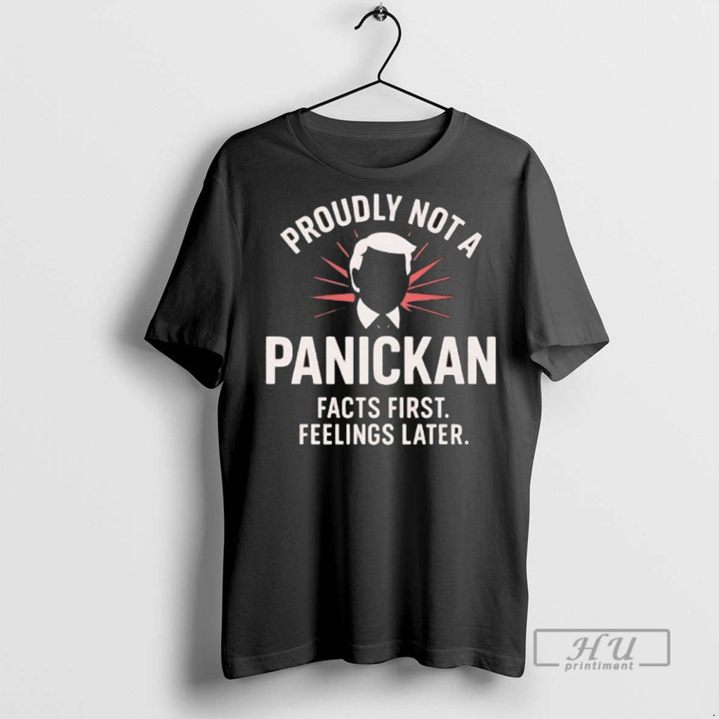 Trending Proudly Not A Panickan Facts First Feelings Later T Shirt Unisex T-shirt, Sweatshirt, Hoodie, Long Sleeve Tee - T-Shirt, Sweatshirt, Hoodie