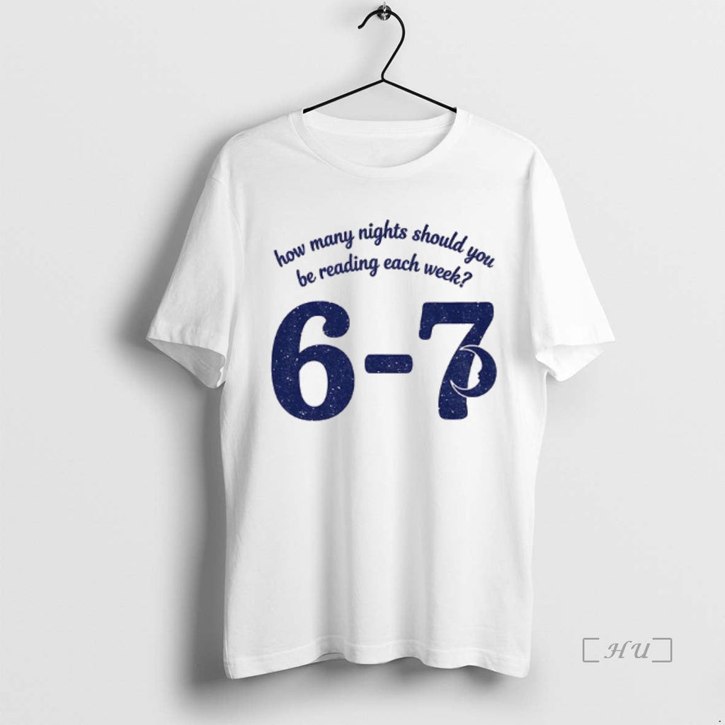 Trending Reading 6 7 How Many Nights Should You Bereading Each Week T-Shirts, Hoodie, Sweatshirt - T-Shirt, Sweatshirt, Hoodie